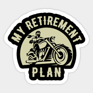 My retirement plan motorcycling Sticker